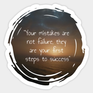 Your mistakes are not failure, they are your first steps to success. inspirational and motivational quotes with sunset picture design Sticker